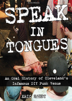 Paperback Speak in Tongues: An Oral History of Cleveland's Infamous DIY Punk Venue Book