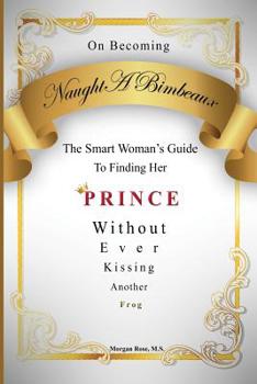 Paperback On Becoming NaughtABimbeaux: The Smart Woman's Guide to Finding Her Prince Without Ever Kissing Another Frog Book