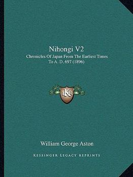 Paperback Nihongi V2: Chronicles Of Japan From The Earliest Times To A. D. 697 (1896) Book