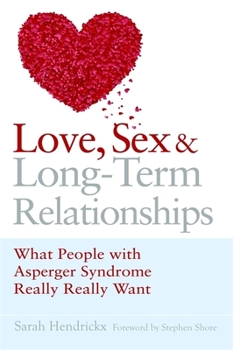 Paperback Love, Sex and Long-Term Relationships: What People with Asperger Syndrome Really Really Want Book