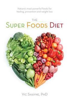 Paperback The Super Foods Diet: Nature's most powerful foods for healing, prevention and weight loss Book