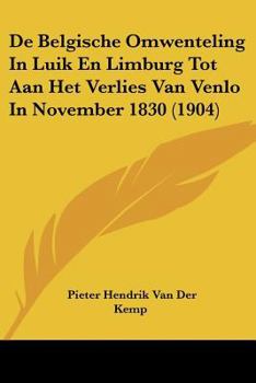 Paperback De Belgische Omwenteling In Luik En Limburg Tot Aan Het Verlies Van Venlo In November 1830 (1904) [Chinese] Book