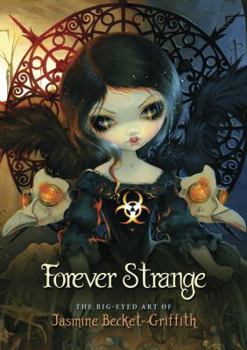 Hardcover Forever Strange: The Big-Eyed Art of Jasmine Becket-Griffith Book