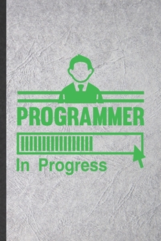 Programmer in Progress: Programmer Blank Lined Notebook Write Record. Practical Dad Mom Anniversary Gift, Fashionable Funny Creative Writing Logbook, Vintage Retro 6X9 110 Page