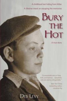 Paperback Bury the Hot: A childhood lost hiding from Hitler. A lifetime intent on escaping the memories. A true story. Book