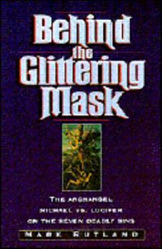 Paperback Behind the Glittering Mask: Michael Exposes Lucifer's Lies about the Seven Deadly Sins Book