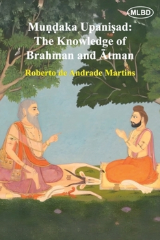 Mundaka Upanisad: The Knowledge of Brahman and Atman