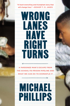 Hardcover Wrong Lanes Have Right Turns: A Pardoned Man's Escape from the School-To-Prison Pipeline and What We Can Do to Dismantle It Book