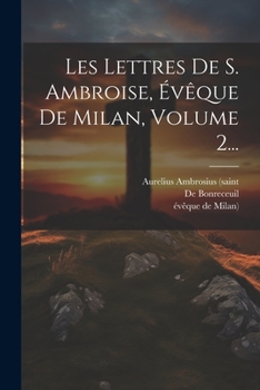 Paperback Les Lettres De S. Ambroise, Évêque De Milan, Volume 2... [French] Book