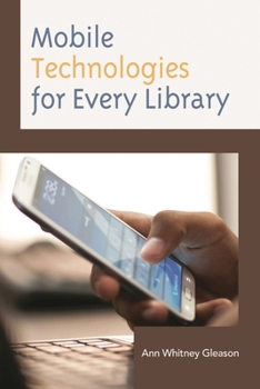 Mobile Technologies for Every Library - Book  of the Medical Library Association Books Series