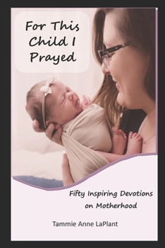 Paperback For This Child I Prayed: Fifty Inspiring Devotions on Motherhood Book
