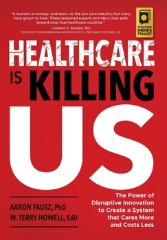 Hardcover Healthcare is Killing Us: The Power of Disruptive Innovation to Create a System that Cares More and Costs Less Book