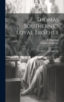 Hardcover Thomas Southerne's Loyal Brother; a Play on the Popish Plot Book