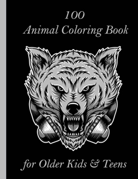 Paperback 100 Animal Coloring Book for Older Kids & Teens: An Adult Coloring Book with Lions, Elephants, Owls, Horses, Dogs, Cats, and Many More! (Animals with Book