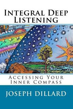 Paperback Integral Deep Listening: Accessing Your Inner Compass Book