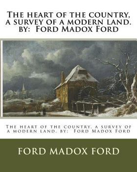 Paperback The heart of the country, a survey of a modern land. by: Ford Madox Ford Book