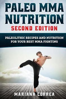 Paperback PALEO MMA NUTRITION SECOND EDiTION: PALEOLITHIC RECIPES AND NUTRITION FoR YOUR BEST MMA FIGHTING Book