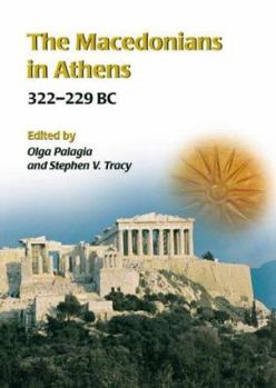 Hardcover The Macedonians in Athens, 322-229 B.C.: Proceedings of an International Conference Held at the University of Athens, May 24-26, 2001 Book