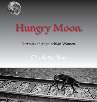 Paperback Hungry Moon: Portraits of Appalachian Women Book