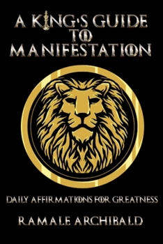 Paperback A King's Guide To Manifestation: Daily Affirmations For Greatness Book