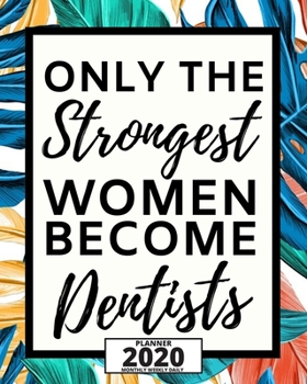 Paperback Only The Strongest Women Become Dentists: 2020 Planner For Dentist, 1-Year Daily, Weekly And Monthly Organizer With Calendar, Appreciation, Christmas, Book