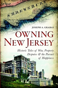 Paperback Owning New Jersey: Historic Tales of War, Property Disputes & the Pursuit of Happiness Book