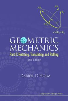 Paperback Geometric Mechanics - Part II: Rotating, Translating and Rolling (2nd Edition) Book