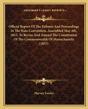 Paperback Official Report Of The Debates And Proceedings In The State Convention, Assembled May 4th, 1853, To Revise And Amend The Constitution Of The Commonwea Book