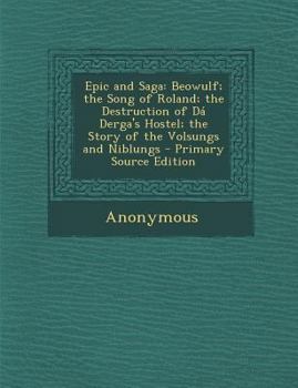 Paperback Epic and Saga: Beowulf; The Song of Roland; The Destruction of Da Derga's Hostel; The Story of the Volsungs and Niblungs - Primary So Book