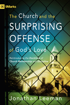 Paperback The Church and the Surprising Offense of God's Love: Reintroducing the Doctrines of Church Membership and Discipline Book