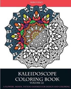 Paperback Kaleidoscope Coloring book (Volume 22): A flowers, Mehdi, tattoo inspired for design and coloring Book