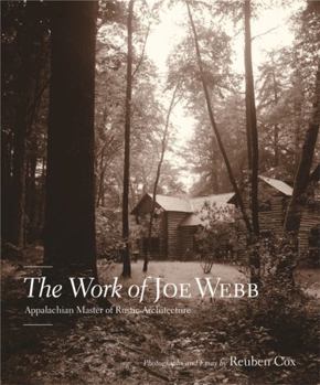 Hardcover The Work of Joe Webb: Appalachian Master of Rustic Architecture Book