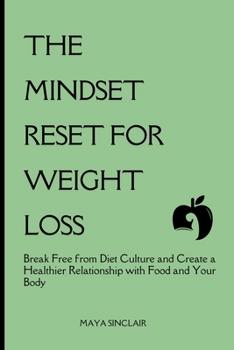 Paperback The Mindset Reset for Weight Loss: Break Free from Diet Culture and Create a Healthier Relationship with Food and Your Body Book