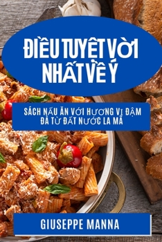 Điều Tuyệt Vời Nhất Về Ý: Sách Nấu Ăn Với Hương Vị Đậm Đà Từ ... Nước La Mã