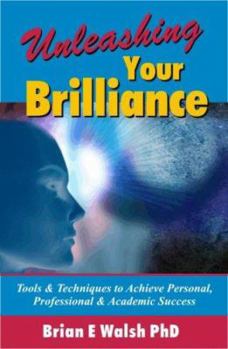 Hardcover Unleashing Your Brilliance: Tools & Techniques to Achieve Personal, Professional & Academic Success Book