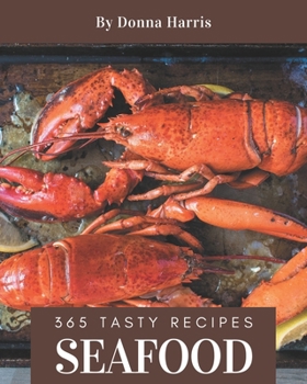 Paperback 365 Tasty Seafood Recipes: Best-ever Seafood Cookbook for Beginners Book