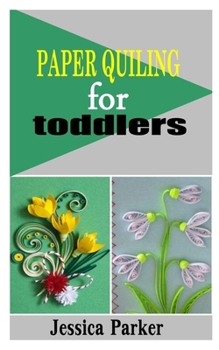 Paperback Paper Quiling for Toddlers: A concise guide to Paper Quiling for Toddlers Book