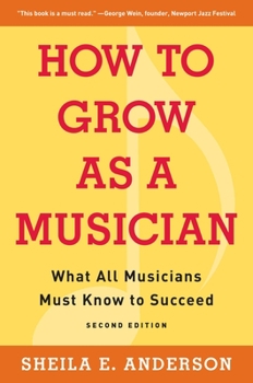 Paperback How to Grow as a Musician: What All Musicians Must Know to Succeed Book