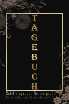 Tagebuch Schiffstagebuch Kreuzfahrtschiff : Logbuch Aller Erinnerungen F�r eine Gro�e Kreuzfahrt - 50+ Tage - 1 Reise - 120 Seiten - 6x9 Ca. DinA5