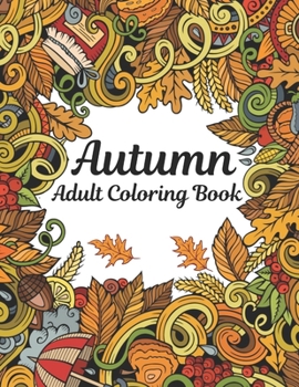 Paperback Autumn Adult Coloring Book: An Adult Coloring Book With Fall Harvest Coloring Pages-Leaves, Pumpkins, Food, Fall Flowers And More Book