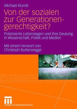 Paperback Von Der Sozialen Zur Generationengerechtigkeit?: Polarisierte Lebenslagen Und Ihre Deutung in Wissenschaft, Politik Und Medien [German] Book