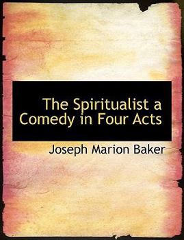 Paperback The Spiritualist a Comedy in Four Acts Book