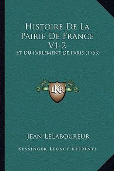 Histoire De La Pairie De France V1-2: Et Du Parlement De Paris (1753)