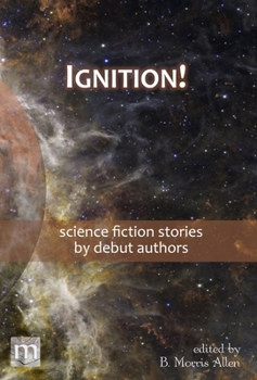 Hardcover Ignition!: science fiction stories by debut authors Book