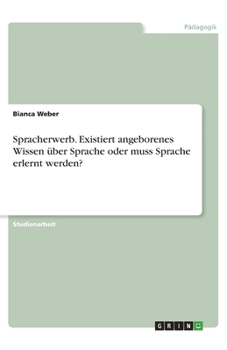 Paperback Spracherwerb. Existiert angeborenes Wissen über Sprache oder muss Sprache erlernt werden? [German] Book