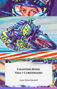 Valentino Rossi: Vida y Curiosidades: El homenaje oficial al Doctor de MotoGP (Spanish Edition)