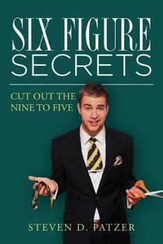 Paperback Six Figure Secrets: Cut Out the Nine to Five Book