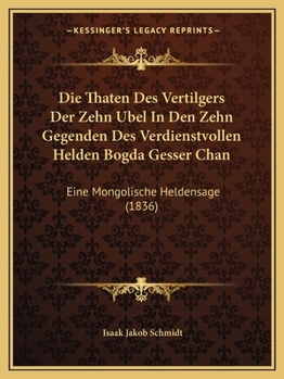 Paperback Die Thaten Des Vertilgers Der Zehn Ubel In Den Zehn Gegenden Des Verdienstvollen Helden Bogda Gesser Chan: Eine Mongolische Heldensage (1836) [Mongolian] Book