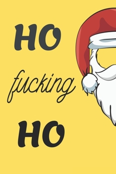 Paperback HO Fucking HO: Funny Christmas Gifts: Softcover Christmas Blank Lined Journal Notebook (6"x9") Book