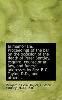 In Memoriam Proceedings of the Bar on the Occasion of the Death of Peter Bentley, Esquire, Counselo